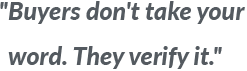 Buyers don't take your word. They verify it.